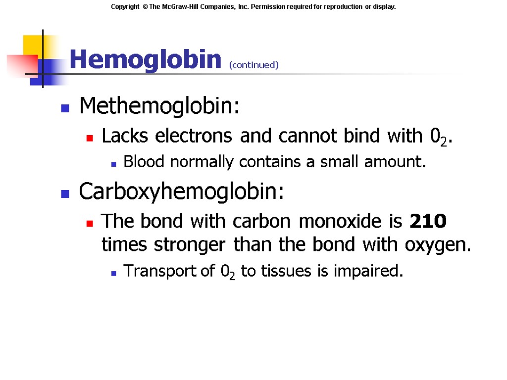 Hemoglobin (continued) Methemoglobin: Lacks electrons and cannot bind with 02. Blood normally contains a